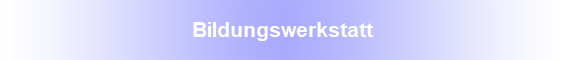 Bildungswerkstatt
